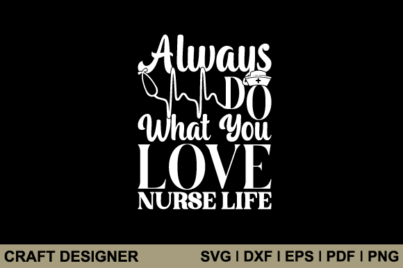 Always Do What You Love Nurse Life Svg Graphics