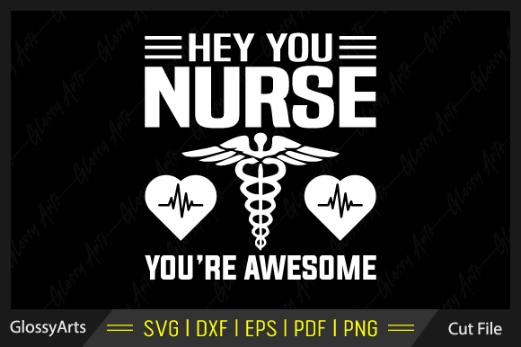 Hey You Nurse You're Awesome Svg File