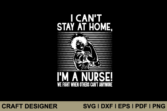I Can't Stay at Home I'm a Nurse We Svg Graphics