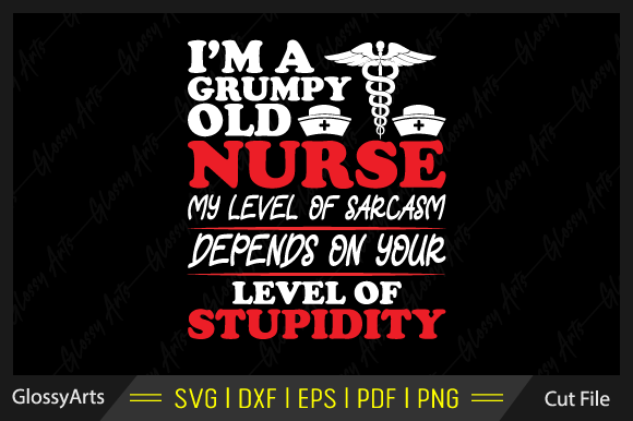 I'm a Grumpy Old Nurse SVG Graphics Crafts