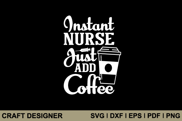 Instant Nurse Just Add Coffee Svg File