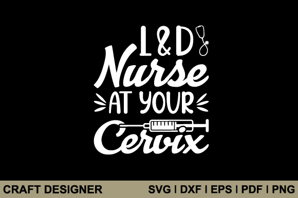 L D Nurse at Your Cervix Svg Cut File