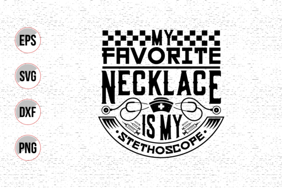 My Favorite Necklace is My Stethoscope: Graphics & Crafts