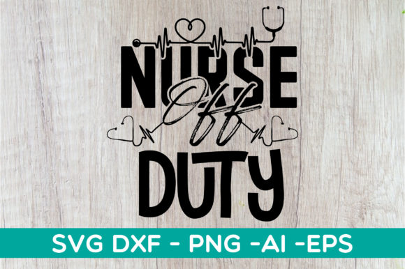 Nurse Off Duty Svg Design for Crafts and Graphics