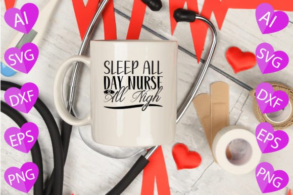 Sleep All Day Nurse All Nigh Graphics & Crafts