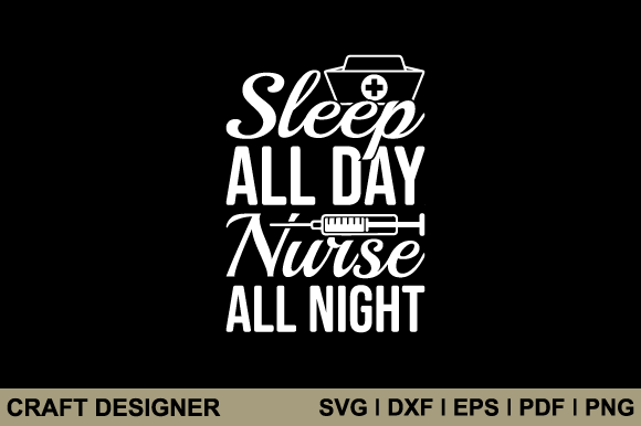 Sleep All Day Nurse All Night Svg File