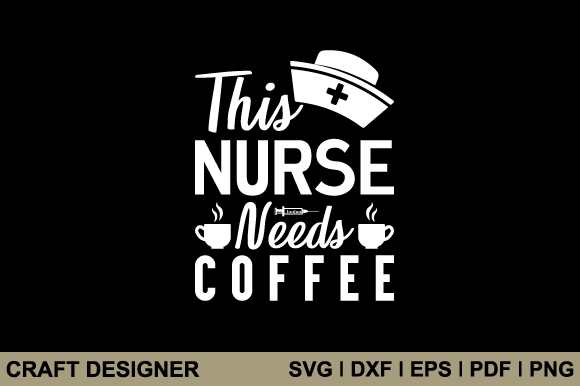 This Nurse Needs Coffee Svg Cut File